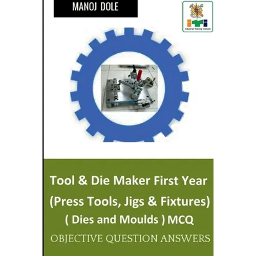 Tool & Die Maker First Year (Press Tools, Jigs & Fixtures) Dies & Moulds MCQ - Paperback
