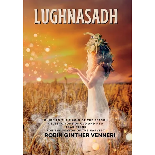 Lughnasadh: Lammas Sabbat Celebrations of Old and New Traditions for the Season of the Harvest - Paperback