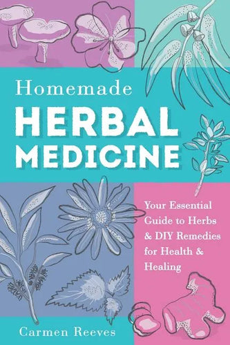 Homemade Herbal Medicine: Your Essential Guide to Herbs & DIY Remedies for Health & Healing - Paperback