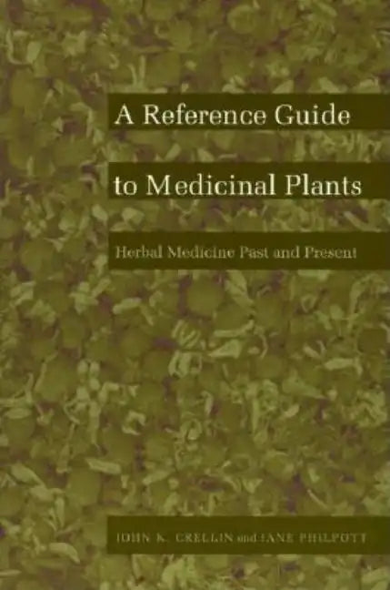 A Reference Guide to Medicinal Plants: Herbal Medicine Past and Present - Paperback