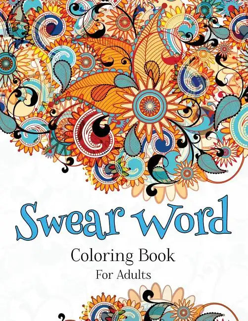 Swear Word Coloring Book For Adults: A Hilarious Adult Coloring Book - Paperback