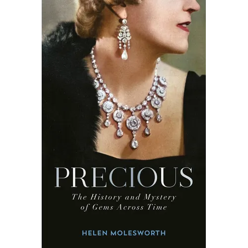 Precious: The History and Mystery of Gems Across Time - Hardcover