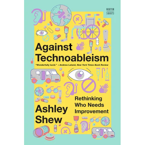 Against Technoableism: Rethinking Who Needs Improvement - Paperback