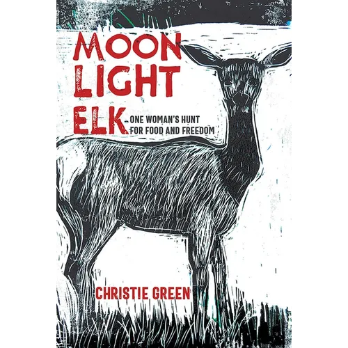 Moonlight Elk: One Woman's Hunt for Food and Freedom