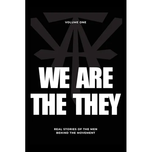 We Are The They: Real Stories of the Men Behind the Movement