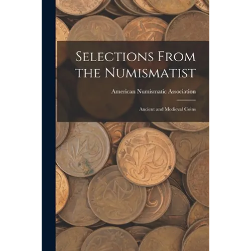 Selections From the Numismatist: Ancient and Medieval Coins