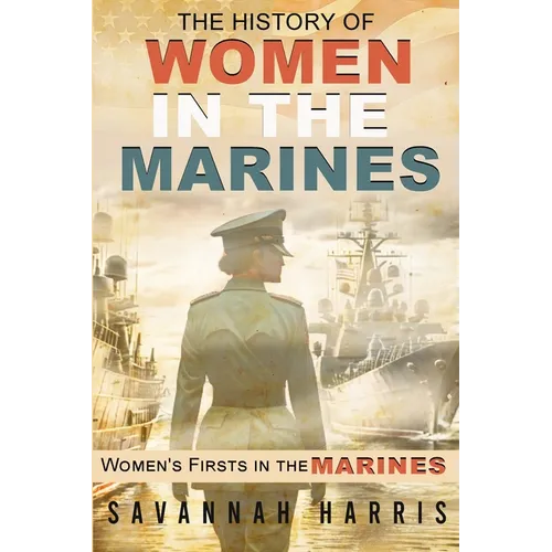 The History of Women in The Marines: Women's Firsts In The Marines - Paperback