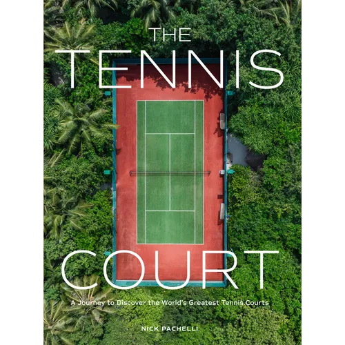 The Tennis Court: A Journey to Discover the World's Greatest Tennis Courts - Hardcover