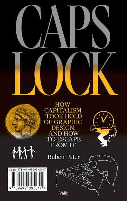 Caps Lock: How Capitalism Took Hold of Graphic Design, and How to Escape from It - Paperback