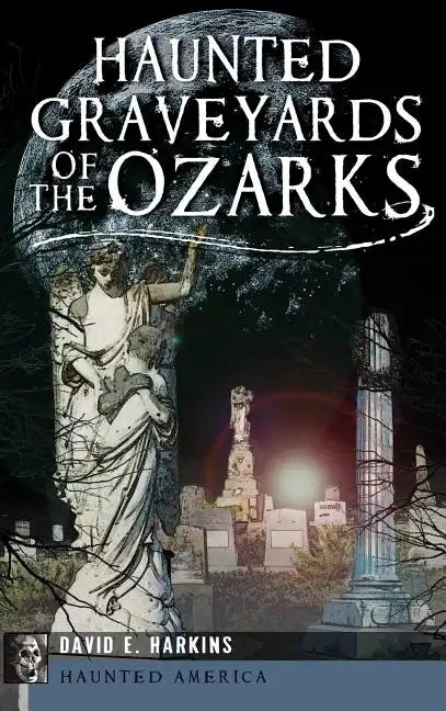 Haunted Graveyards of the Ozarks - Hardcover