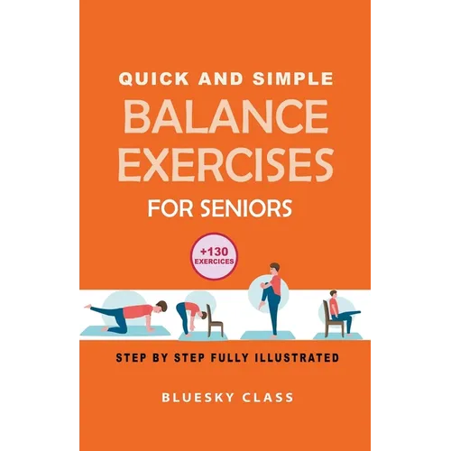 Quick and simple balance exercises for seniors: +130 exercises step-by-step fully illustrated - Paperback