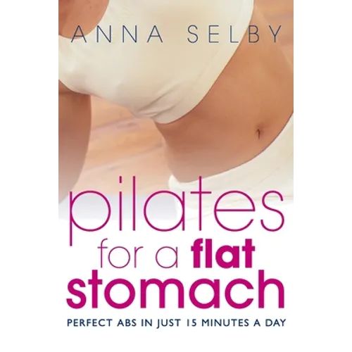 Pilates for a Flat Stomach: Core Strength in Just 15 Minutes a Day - Paperback