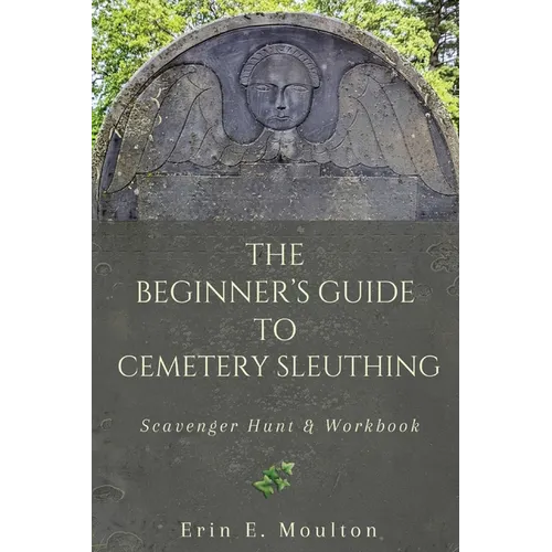 The Beginner's Guide to Cemetery Sleuthing: Scavenger Hunt & Workbook - Paperback