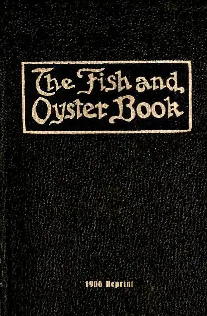 The Fish And Oyster Book 1906 Reprint - Paperback