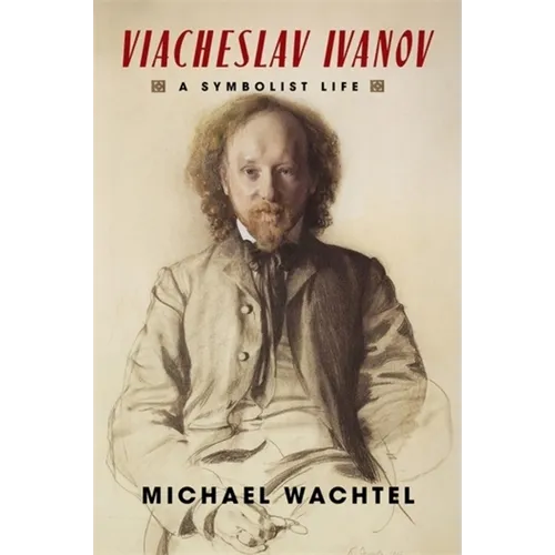 Viacheslav Ivanov: A Symbolist Life - Hardcover