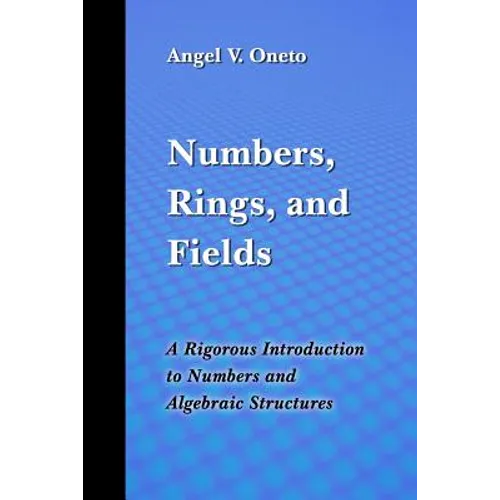 Numbers, Rings, and Fields: A Rigorous Introduction to Numbers and Algebraic Structures - Paperback
