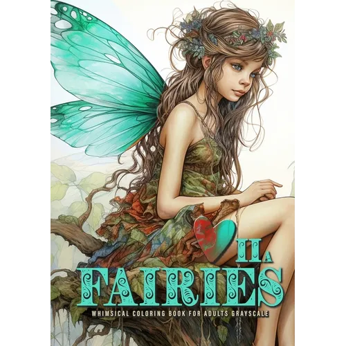 Fairies whimsical Coloring Book for Adults grayscale Vol. 2a: Fairies Coloring Book Grayscale Fairy Grayscale Coloring Book whimsical happy cute sad a