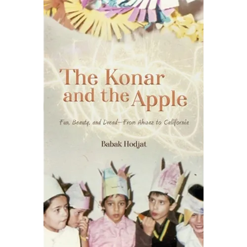 The Konar and the Apple: Fun, Beauty, and Dread-From Ahwaz to California