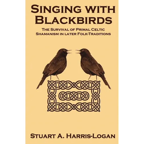 Singing with Blackbirds: The Survival of Primal Celtic Shamanism in Later Folk-Traditions