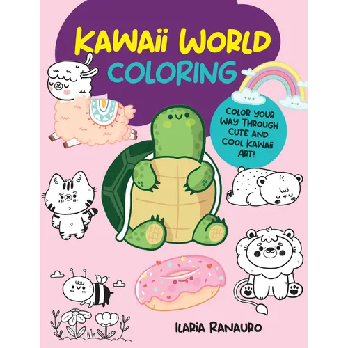 Kawaii World Coloring: Color Your Way Through Cute and Cool Kawaii Art! - Paperback