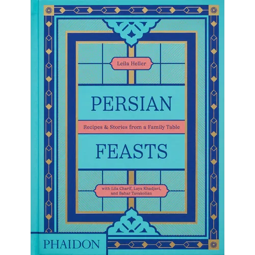 Persian Feasts: Recipes & Stories from a Family Table - Hardcover