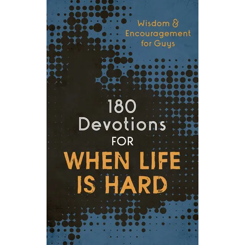 180 Devotions for When Life Is Hard (Teen Boy): Wisdom and Encouragement for Guys - Paperback
