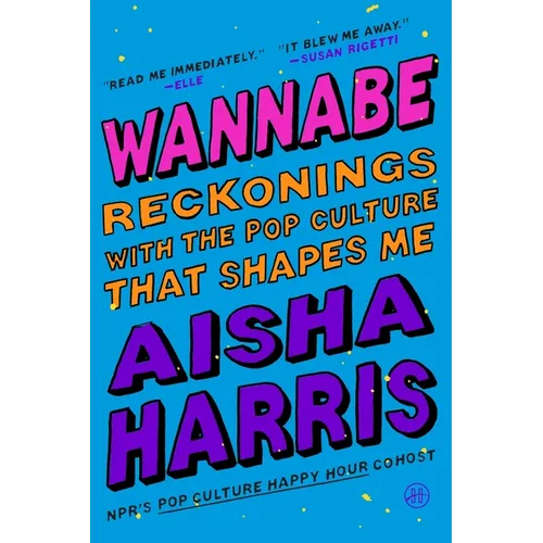 Wannabe: Reckonings with the Pop Culture That Shapes Me