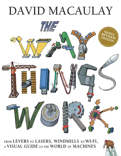 The Way Things Work: Newly Revised Edition: The Newly Revised Edition-From Levers to Lasers, Windmills to Wi-Fi, a Visual Guide to the World of Machin - Hardcover