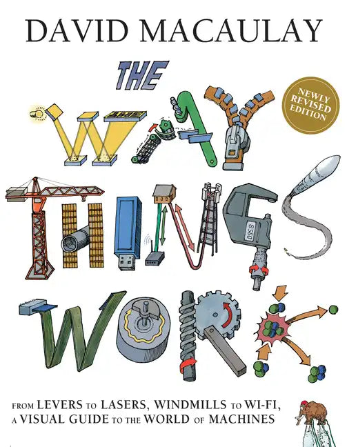 The Way Things Work: Newly Revised Edition: The Newly Revised Edition-From Levers to Lasers, Windmills to Wi-Fi, a Visual Guide to the World of Machin - Hardcover