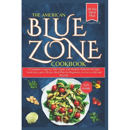 The American Blue Zone Cookbook: A Complete Longevity Diet Guide with Healthy Delicious Recipes, Food Lists, and a 28-day Meal Plan for Beginners, to - Paperback