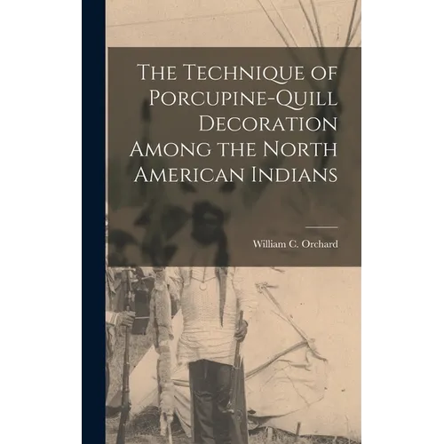 The Technique of Porcupine-Quill Decoration Among the North American Indians