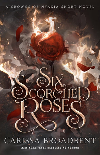 Six Scorched Roses: A Crowns of Nyaxia Short Novel - Hardcover
