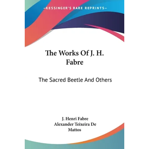 The Works Of J. H. Fabre: The Sacred Beetle And Others