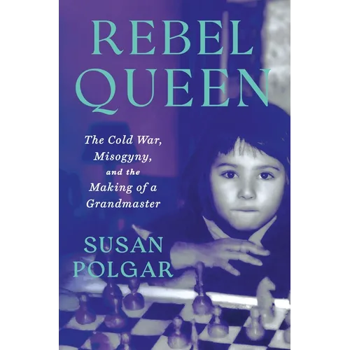 Rebel Queen: The Cold War, Misogyny, and the Making of a Grandmaster