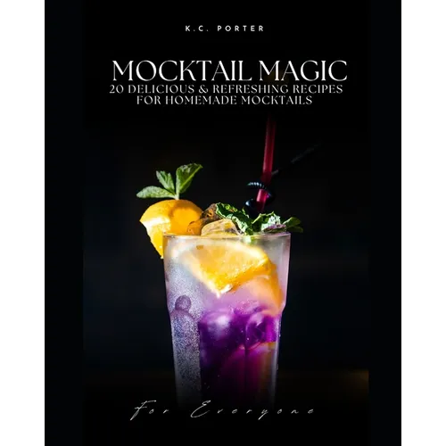 Mocktail Magic 20 Delicious & Refreshing Recipes For Homemade Mocktails - Paperback