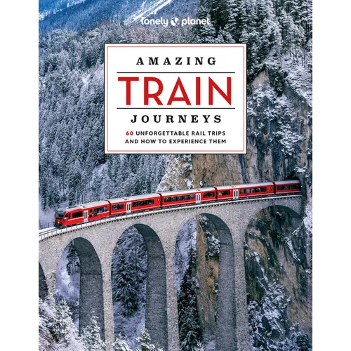 Lonely Planet Amazing Train Journeys - Hardcover