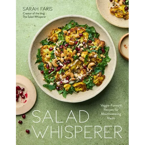 Salad Whisperer: Veggie-Forward Recipes for Mouthwatering Meals - Paperback