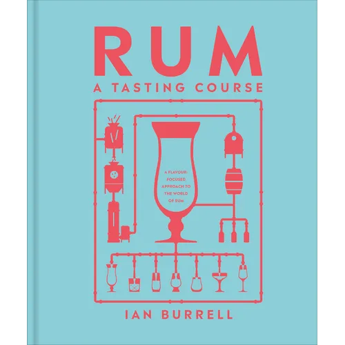 Rum a Tasting Course: A Flavor-Focused Approach to the World of Rum - Hardcover