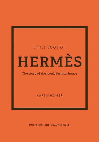 The Little Book of Hermès: The Story of the Iconic Fashion House - Hardcover