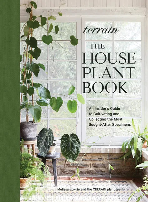 Terrain: The Houseplant Book: An Insider's Guide to Cultivating and Collecting the Most Sought-After Specimens - Hardcover