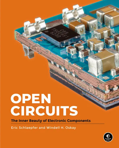 Open Circuits: The Inner Beauty of Electronic Components - Hardcover