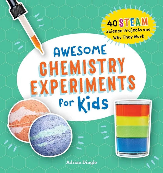 Awesome Chemistry Experiments for Kids: 40 Steam Science Projects and Why They Work - Paperback