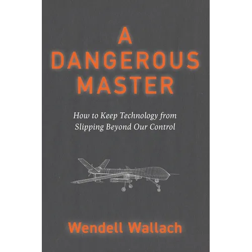 A Dangerous Master: How to Keep Technology from Slipping Beyond Our Control - Paperback