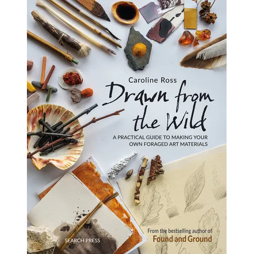 Drawn from the Wild: A Practical Guide to Making Your Own Foraged Art Materials - Paperback