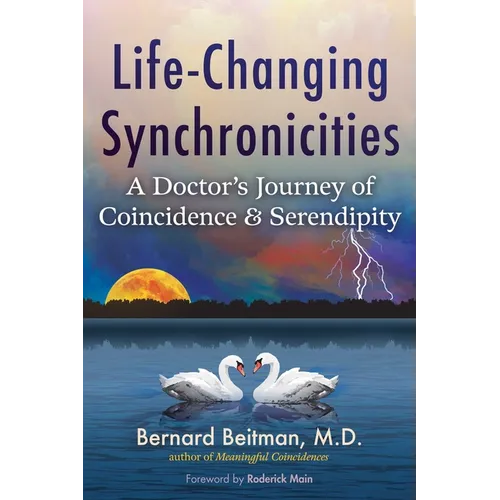 Life-Changing Synchronicities: A Doctor's Journey of Coincidence and Serendipity