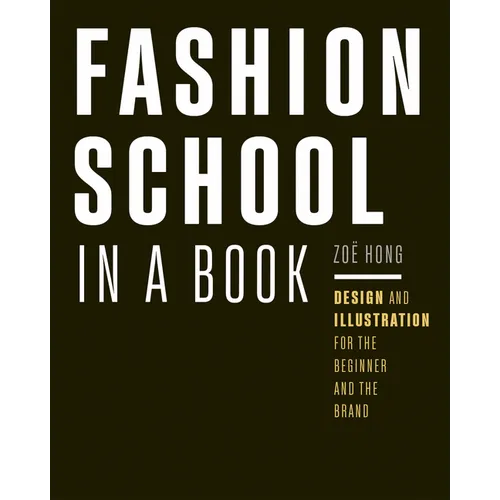 Fashion School in a Book: Design & Illustration for the Beginner and the Brand - Paperback