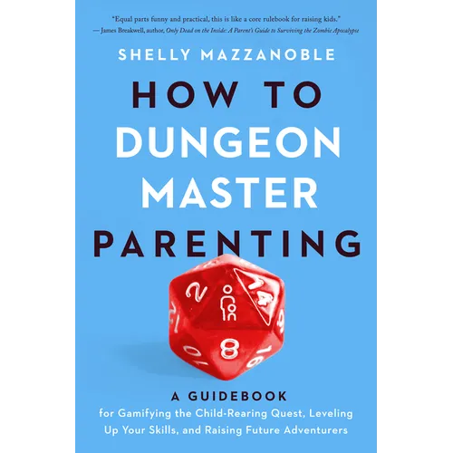 How to Dungeon Master Parenting: A Guidebook for Gamifying the Child Rearing Quest, Leveling Up Your Skills, and Raising Future Adventurers - Paperback