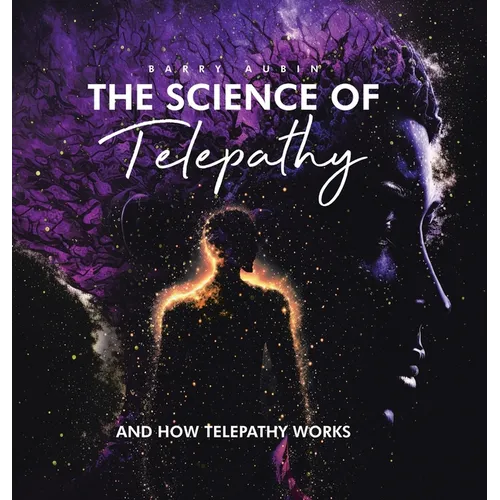 The Science of Telepathy: And How Telepathy Works