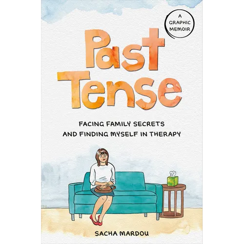 Past Tense: Facing Family Secrets and Finding Myself in Therapy - Hardcover