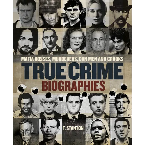 True Crime Biographies: Mafia Bosses, Murderers, Conmen and Crooks - Hardcover